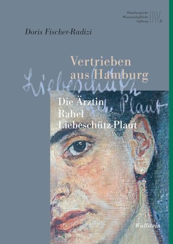Vertrieben aus Hamburg: Die Ärztin Rahel Liebeschütz-Plaut (Wissenschaftler in Hamburg) von Wallstein Verlag GmbH